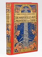 De Marseille aux Fronti&egrave;res de la Chine. Voyages pittoresques &agrave; travers le Monde.
