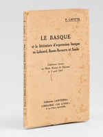 Le Basque et la litt&eacute;rature d'expression basque en Labourd, Basse-Navarre et Soule. Conf&eacute;rence donn&eacute;e au Mus&eacute;e basque de Bayonne le 3 avril 1941 [ Edition originale - Livre d&eacute;dicac&eacute; par l'auteur ]