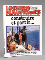 Construire et partir ... [ Loisirs Nautiques, Hors s&eacute;rie n&deg; 12 ]