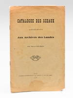 Catalogue des sceaux conserv&eacute;s aux Archives des Landes