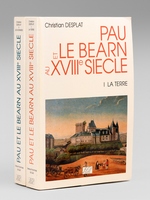 Pau et le B&eacute;arn au XVIIIe si&egrave;cle. Deux cent mille provinciaux au Si&egrave;cle des Lumi&egrave;res (2 Tomes - Complet) Tome I : La Terre ; Tome II : Les Hommes