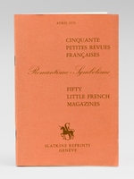 Cinquante petites revues fran&ccedil;aises : Romantisme - Symbolisme. Fifty Little French Magazines