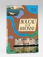 Boucau sur Bayonne ou la nuit des petits cochons... [ Livre d&eacute;dicac&eacute; par l'auteur ] Tranches de vie de Piquessary-Boucau &agrave; Balichon-Bayonne en passant par &laquo; Le Courrier &raquo; du Baron de l'Esp&eacute;e et la presse locale de 1