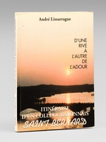 D'une rive &agrave; l'autre de l'Adour. Itin&eacute;raire d'un coll&egrave;ge bayonnais Saint-Bernard [ Livre d&eacute;dicac&eacute; par l'auteur ]
