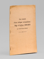 Les soucis d'un &eacute;v&ecirc;que scrupuleux : Mgr. d'Arbou (1830-1837) [ exemplaire d&eacute;dicac&eacute; par l'auteur ]