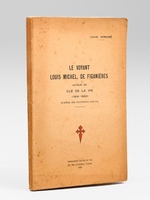 Le Voyant Louis Michel, de Figani&egrave;res, auteur de Cl&eacute; de la vie (1816-1883) (D'apr&egrave;s des documents in&eacute;dits) [ Edition originale ]