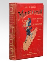 La Guerre &agrave; Madagascar. Histoire anecdotique des exp&eacute;ditions fran&ccedil;aises de 1885 &agrave; 1895. Tome I : Tamatave - Majunga - Diego-Suarez - Ambohimarina - Marovoay - Mevatane - Suberbieville - Tsarasaotra - Andriba - Tsainiandry - Amb