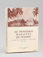 Les pionni&egrave;res maristes en Oc&eacute;anie. Aux origines des soeurs missionnaires de la Soci&eacute;t&eacute; de Marie 1845 - 1931