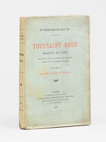 Un secr&eacute;taire de Louis XIV. Toussaint Rose, Marquis de Coye, pr&eacute;sident en la Chambre des comptes, membre de l'Acad&eacute;mie fran&ccedil;aise [ Edition originale - Livre d&eacute;dicac&eacute; par l'auteur ]