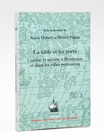 La table et les ports. Cuisine et soci&eacute;t&eacute; &agrave; Bordeaux et dans les villes portuaires