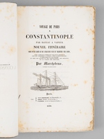 Voyage de Paris a Constantinople par Bateau &agrave; Vapeur [ Edition originale ] Nouvel itin&eacute;raire orn&eacute; d'une carte et de cinquante vues et vignettes sur acier, avec tableaux indiquant les lieux desservis par les paquebots a vapeur, sur la