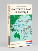 Gouverneur dans le Pacifique. Indochine, Nouvelle-Cal&eacute;donie, Polyn&eacute;sie.