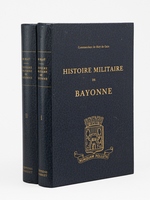Histoire militaire de Bayonne (2 Tomes - Complet) Tome I : De l'Origine de Bayonne &agrave; la mort d'Henri IV ; Tome II : De la Mort d'Henri IV &agrave; la R&eacute;volution Fran&ccedil;aise