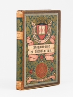 Paganisme et R&eacute;v&eacute;lation. &Eacute;tudes d'Histoire religieuse, bas&eacute;es sur les travaux scientifiques les plus r&eacute;cents, et relatives aux points de contact de la Bible et des plus anciens &eacute;crits sacr&eacute;s des Indiens, de