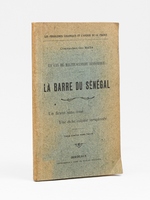 La barre du S&eacute;n&eacute;gal. Un cas de malthusianisme &eacute;conomique. Un fleuve sans issue. Une riche colonie inexploit&eacute;e [ Edition originale ]