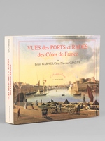 Vues des Ports et Rades des C&ocirc;tes de France [ Vues des c&ocirc;tes de France dans l'Oc&eacute;an et dans la M&eacute;diterran&eacute;e, peintes et grav&eacute;es par M. Louis Garneray, d&eacute;crites par M. E. Jouy, de l'Acad&eacute;mie fran&ccedil