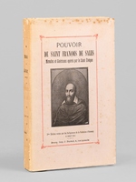 Pouvoir de Saint Fran&ccedil;ois de Sales ou Miracles et Gu&eacute;risons op&eacute;r&eacute;s par le Saint &Eacute;v&ecirc;que. Tir&eacute;s du proc&egrave;s de sa canonisation et de pi&egrave;ces authentiques.
