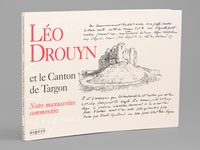 L&eacute;o Drouyn et le canton de Targon. Notes arch&eacute;ologiques comment&eacute;es.