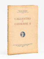 Cagliostro et Catherine II. La satire imp&eacute;riale contre le mage. Nombreuses reproductions in&eacute;dites. Traduction int&eacute;grale de trois com&eacute;dies et d'un pamphlet de Catherine II avec Introduction et notes sur la ma&ccedil;onnerie russ