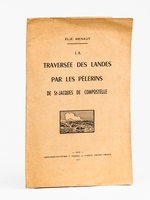 La travers&eacute;e des Landes par les p&egrave;lerins de St-Jacques de Compostelle [ Edition originale - Livre d&eacute;dicac&eacute; par l'auteur ]
