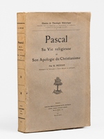 Pascal. Sa Vie religieuse et Son Apologie du Christianisme
