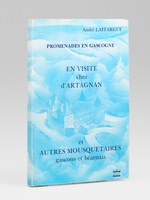 Promenades en Gascogne. En visite chez d'Artagnan et autres mousquetaires gascons et b&eacute;arnais [ Livre d&eacute;dicac&eacute; par l'auteur ]