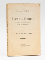 Livre de Famille. Recueil de documents sur ma Famille. Troisi&egrave;me Partie : Famille de ma Femme [ La Famille de Marie Brizard et la Maison Marie Brizard & Roger ] [ Edition originale ]
