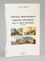 Pyr&eacute;n&eacute;es romanesques, Pyr&eacute;n&eacute;es po&eacute;tiques dans le regard britannique (XIXe si&egrave;cle) [Livre d&eacute;dicac&eacute; par l'auteur ]