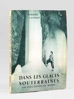 Dans les glaces souterraines les plus &eacute;lev&eacute;es du monde [ Livre d&eacute;dicac&eacute; par l'auteur ]