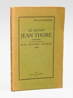 Le savant Jean Thore (1762-1823). Sa vie - ses oeuvres - son milieu.
