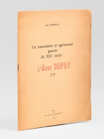 Un naturaliste et agronome gascon du XIXe si&egrave;cle : l'Abb&eacute; Dupuy [ Edition originale - Livre d&eacute;dicac&eacute; par l'auteur ]