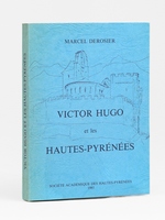 Victor Hugo et les Hautes-Pyr&eacute;n&eacute;es [ Livre d&eacute;dicac&eacute; par l'auteur ]