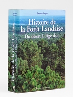 Histoire de la for&ecirc;t landaise. Du d&eacute;sert &agrave; l'&acirc;ge d'or