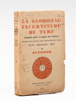 La glorieuse incertitude du turf. Comment parier et gagner aux courses ? &Eacute;tude analytique des m&eacute;thodes de paris. Plat - obstacles - trot