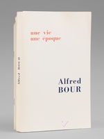 Alfred Bour - Une vie, une &eacute;poque [ On joint : ] Nos anc&ecirc;tres Desprez imprimeurs.
