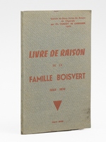 Livre de raison de la famille Boisvert, extrait de deux livres de raison de l'Agenais, suivis d'extraits d'autres registres domestiques et d'une liste r&eacute;capitulative des livres de raison publi&eacute;s ou in&eacute;dits