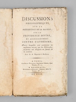 Discussions philosophiques sur la Pr&eacute;existence de la Mati&egrave;re, sur la Providence divine, et accessoirement contre l'ath&eacute;isme [ Edition originale ] Dans lesquelles sont examin&eacute;es les meilleures raisons que les philosophes moderne