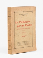 La Pr&eacute;histoire par les Etoiles. Un chronom&egrave;tre pr&eacute;historique. L'orientation stello-solaire des monuments pr&eacute;historiques [ Edition originale ]