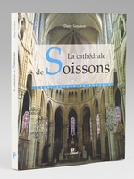 La Cath&eacute;drale de Soissons. Architecture du pouvoir.