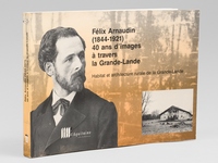 F&eacute;lix Arnaudin (1844-1921) 40 ans d'images &agrave; travers la Grande-Lande. Habitat et Architecture rurale de la Grande-Lande