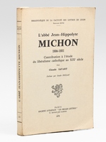 L'Abb&eacute; Jean-Hippolyte Michon 1806-1881. Contribution &agrave; l'&eacute;tude du lib&eacute;ralisme catholqiue au XIXe si&egrave;cle.