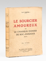 Le sourcier amoureux ou le chasseur d'ondes de Roc-Amadour [ exemplaire d&eacute;dicac&eacute; par l'auteur ]