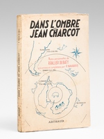 Dans l'ombre de Jean Charcot. Notes personnelles de R. Rallier du Baty transcrites et compl&eacute;t&eacute;es par Pierre Navarre