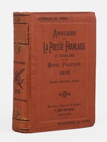 Annuaire de la presse fran&ccedil;aise et &eacute;trang&egrave;re et du monde politique. 1918. Trente-sixi&egrave;me ann&eacute;e.