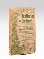 Les Herbes qui gu&eacute;rissent, leur m&eacute;lange avec leur mode d'emploi dans toutes les maladies d'apr&egrave;s les m&eacute;decins anciens et modernes, suivi d'un trait&eacute; de m&eacute;decine v&eacute;t&eacute;rinaire et d'un tableau donnant le