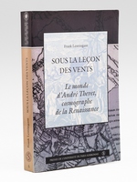 Sous la le&ccedil;on des vents - Le monde d'Andr&eacute; Thevet, cosmographe de la Renaissance.