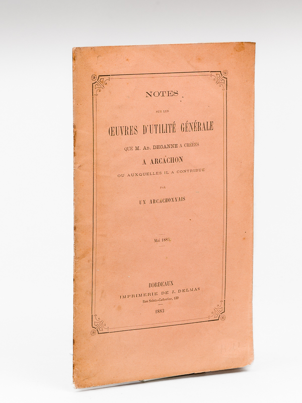 photo n°8 : Notes sur les Oeuvres d'Utilité Générale que M. Ad. Deganne a créées à Arcachon ou auxquelles il a contribué [ Edition originale ]