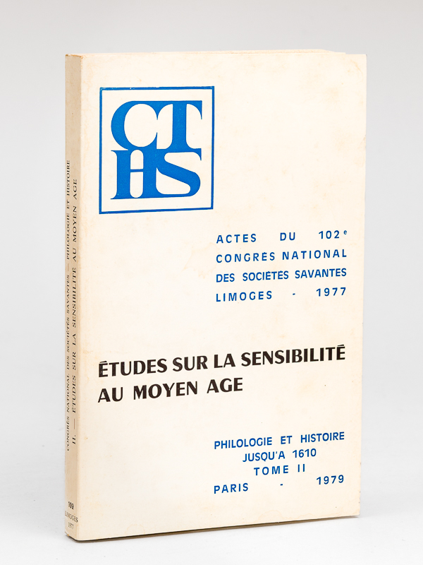 photo n°9 : Actes du 102e Congrès National des Sociétés Savantes. Limoges 1977. Section de philologie et d'histoire jusqu'à 1610. Tome II. Etudes sur la sensibilité au Moyen-Age [Contient notamment les articles suivants : ] 'Histoir