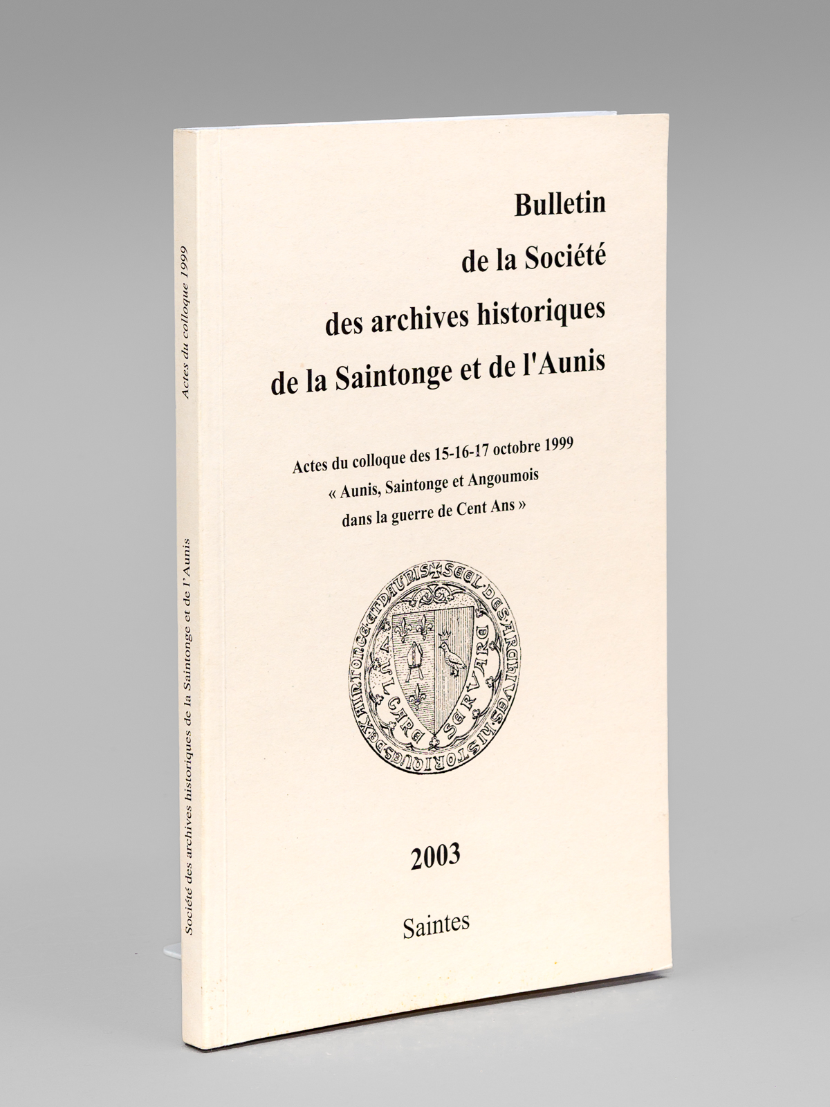 photo n°8 : Actes du Colloque des 15-16-17 octobre 1999 'Aunis, Saintonge et Angoumois dans la guerre de Cent Ans'. Bulletin de la Société des Archives historiques de la Saintonge et de l'Aunis