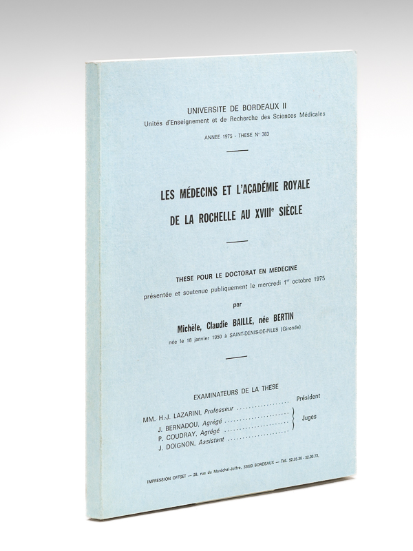 photo n°6 : Les médecins et l'Académie Royale de La Rochelle au XVIIIe siècle. Thèse pour le doctorat en médecine, présentée et soutenue publiquement le mercredi 1er octobre 1975